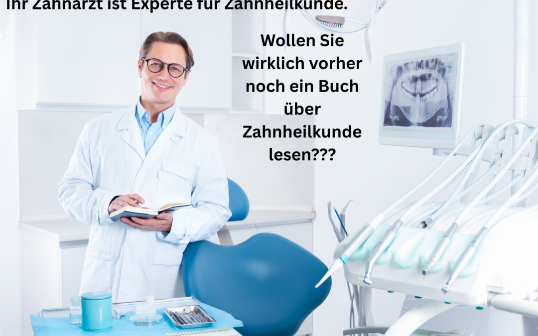Lesen Sie auch erst ein Buch über Zahnheilkunde, bevor Sie zum Zahnarzt gehen?