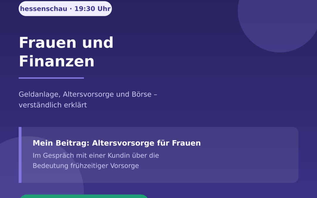 Programmhinweis in eigener Sache – Finanzbildung für Frauen: nächste Woche in der Hessenschau. 19:30 bis 20:00 im Hessenfernsehen